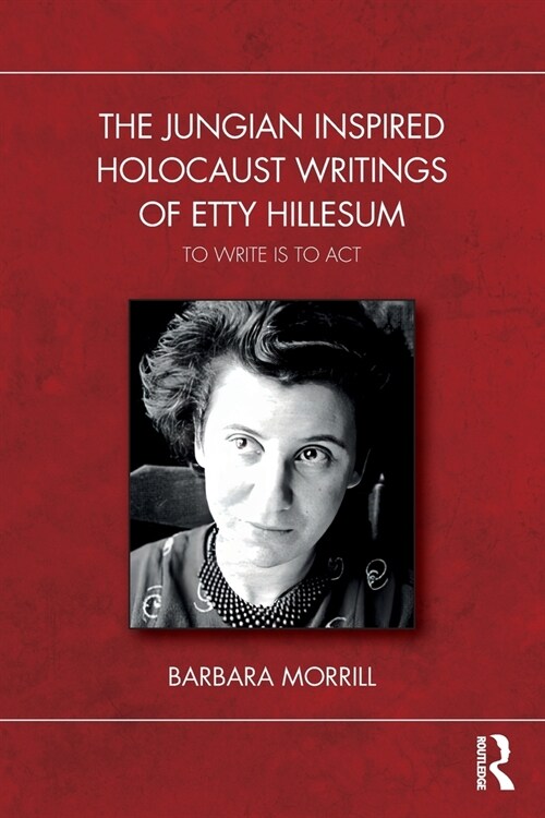 The Jungian Inspired Holocaust Writings of Etty Hillesum : To Write is to Act (Paperback)