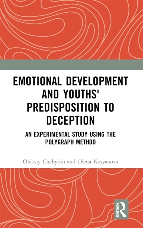 Emotional Development and Youths Predisposition to Deception : An Experimental Study Using the Polygraph Method (Hardcover)