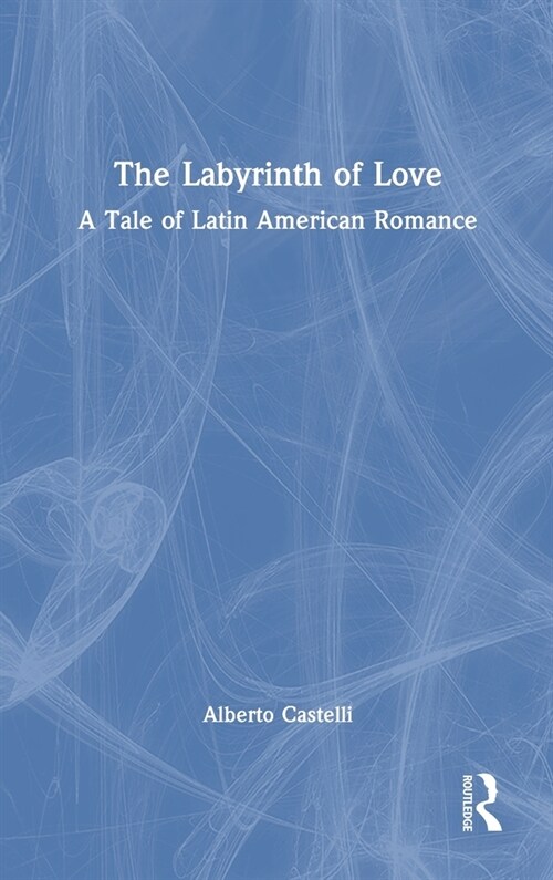 The Labyrinth of Love : A Tale of Latin American Romance (Hardcover)