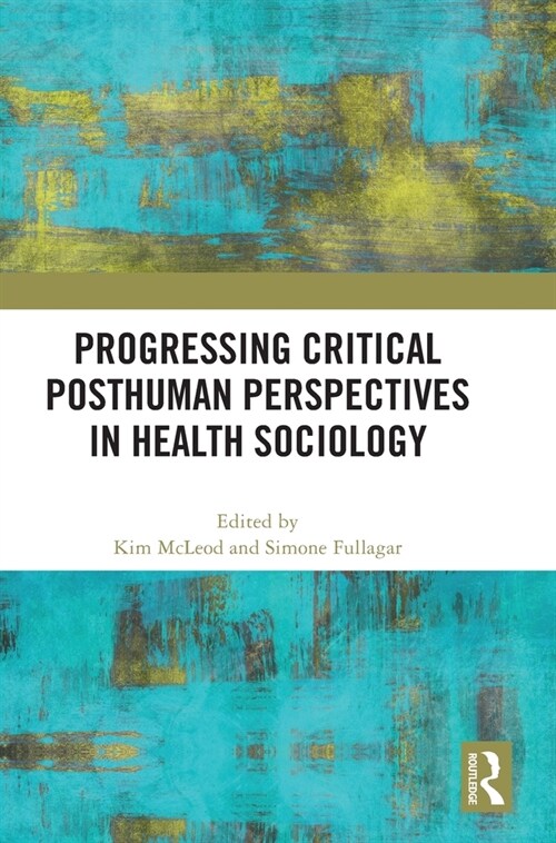 Progressing Critical Posthuman Perspectives in Health Sociology (Hardcover, 1)