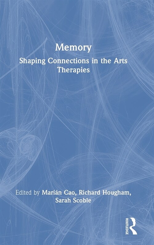 Memory : Shaping Connections in the Arts Therapies (Hardcover)