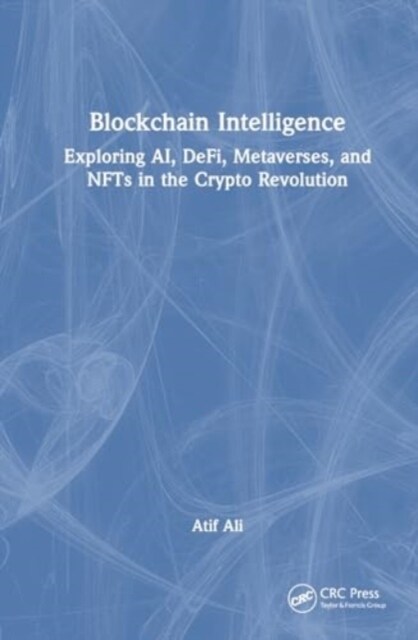 Blockchain Intelligence : Exploring AI, DeFi, Metaverses, and NFTs in the Crypto Revolution (Paperback)
