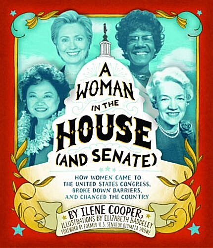 A Woman in the House (and Senate): How Women Came to the United States Congress, Broke Down Barriers, and Changed the Country (Hardcover)