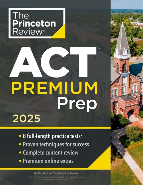 Princeton Review ACT Premium Prep, 2025: 8 Practice Tests + Content Review + Strategies (Paperback)