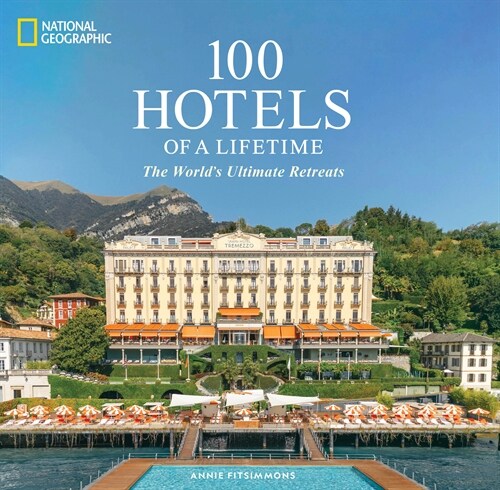 100 Hotels of a Lifetime: The Worlds Ultimate Retreats (Hardcover)