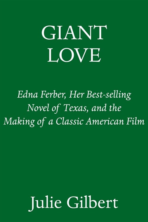 Giant Love: Edna Ferber, Her Best-Selling Novel of Texas, and the Making of a Classic American Film (Hardcover)