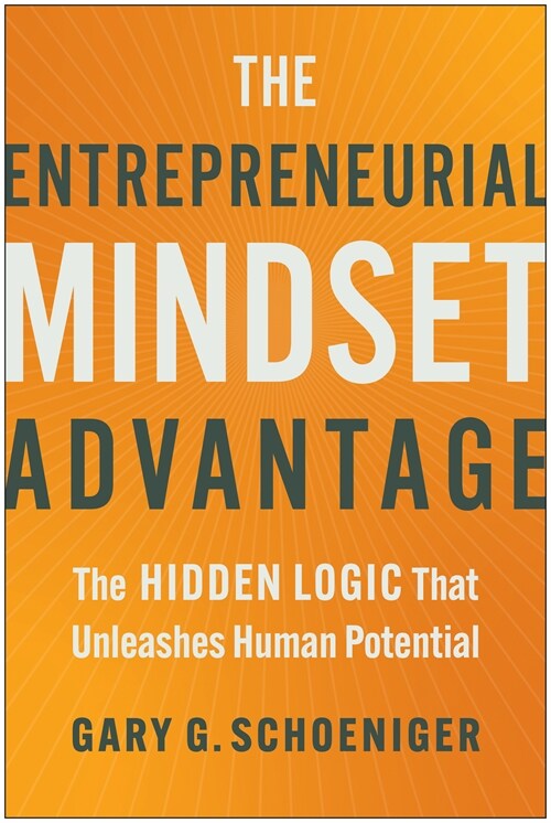 The Entrepreneurial Mindset Advantage: The Hidden Logic That Unleashes Human Potential (Hardcover)