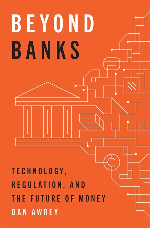 Beyond Banks: Technology, Regulation, and the Future of Money (Hardcover)