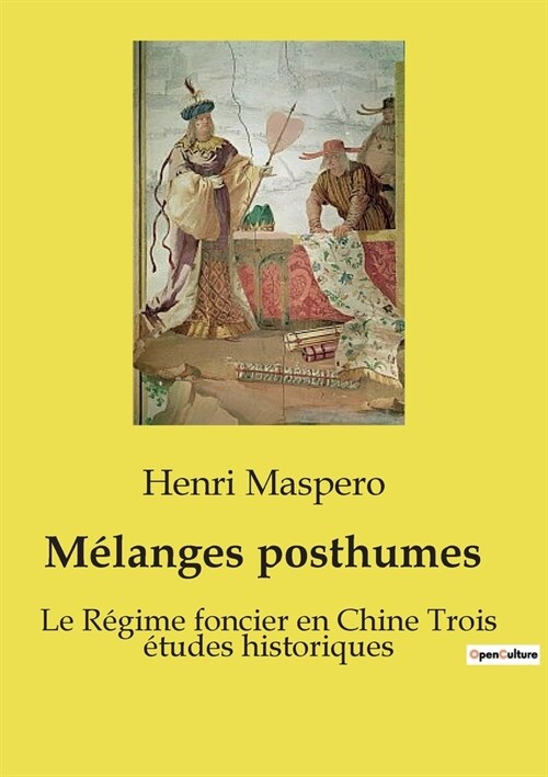 M?anges posthumes: Le R?ime foncier en Chine Trois ?udes historiques (Paperback)