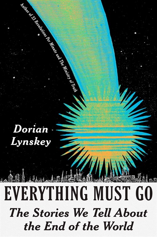 Everything Must Go: The Stories We Tell about the End of the World (Hardcover)