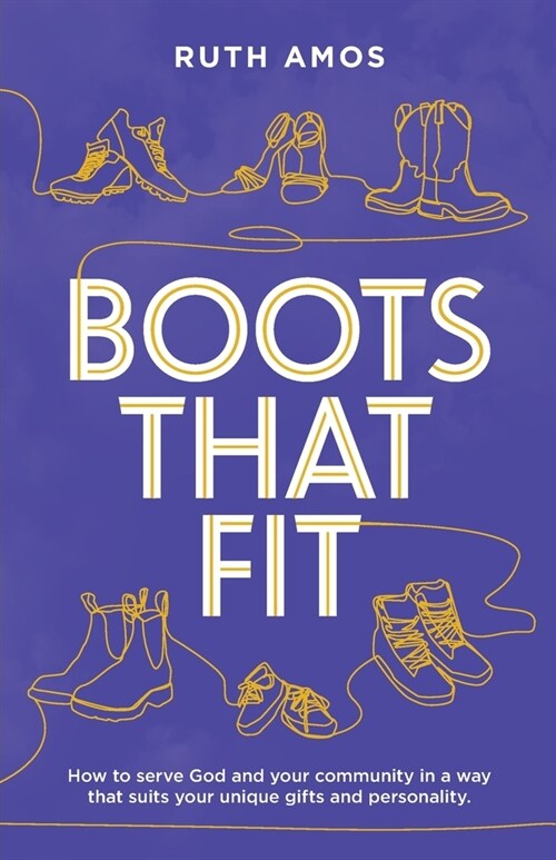 Boots That Fit: How to serve God and your community in a way that suits your unique gifts and personality. (Paperback)