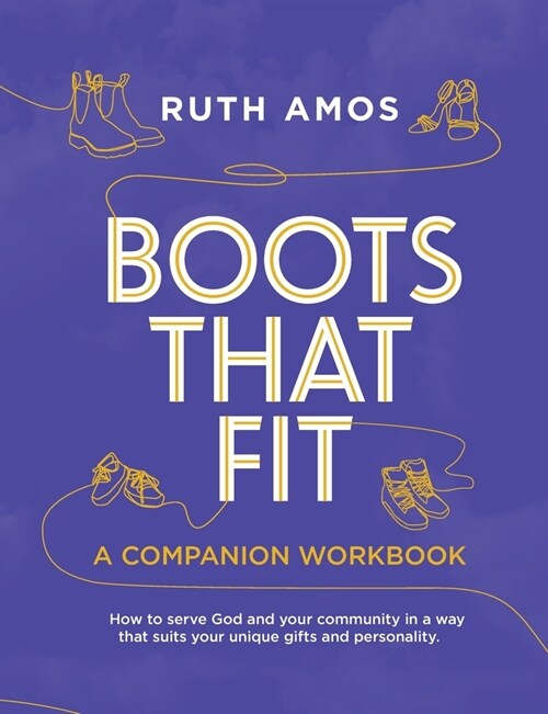 Boots That Fit A Companion Workbook: How to serve God and your community in a way that suits your unique gifts and personality. (Paperback)