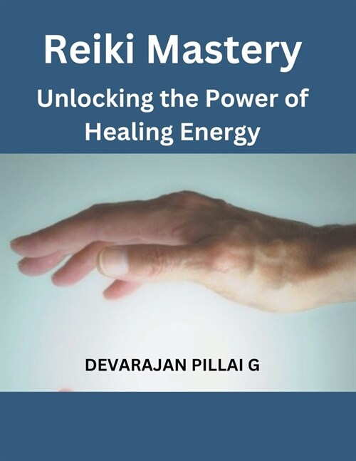 Reiki Mastery: Unlocking the Power of Healing Energy (Paperback)