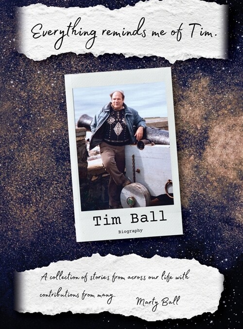 Everything Reminds Me of Tim: Biography of Tim Ball (Hardcover)