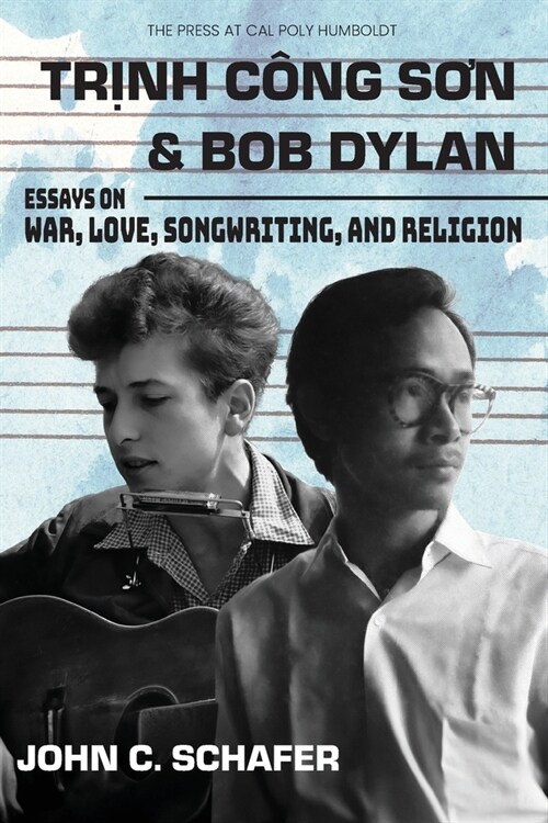Trinh Cong Son and Bob Dylan: Essays on War, Love, Songwriting, and Religion: Essays on War, Love, Songwriting and Religion (Paperback)