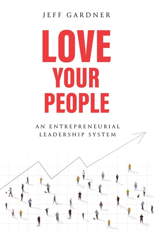 Love Your People: An Entrepreneurial Leadership System (Hardcover)