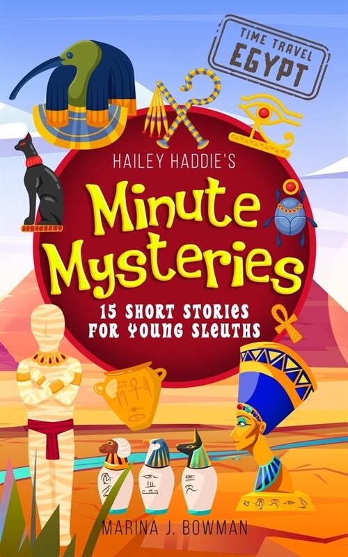 Hailey Haddies Minute Mysteries Time Travel Egypt: 15 Short Stories For Young Sleuths (Paperback)