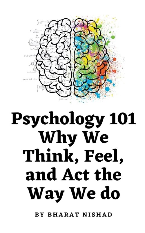 Psychology 101: Why We Think, Feel, and Act the Way We do (Paperback)