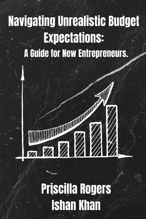 Navigating Unrealistic Budget Expectations: A Guide for New Entrepreneurs (Paperback)