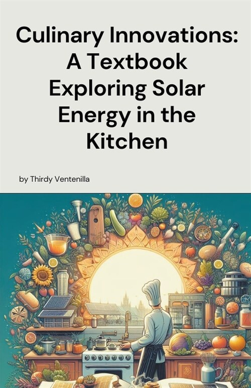 Culinary Innovations: A Textbook Exploring Solar Energy in the Kitchen (Paperback)