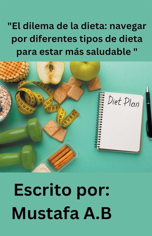 El dilema de la dieta: navegar por diferentes tipos de dieta para estar m? saludable  (Paperback)