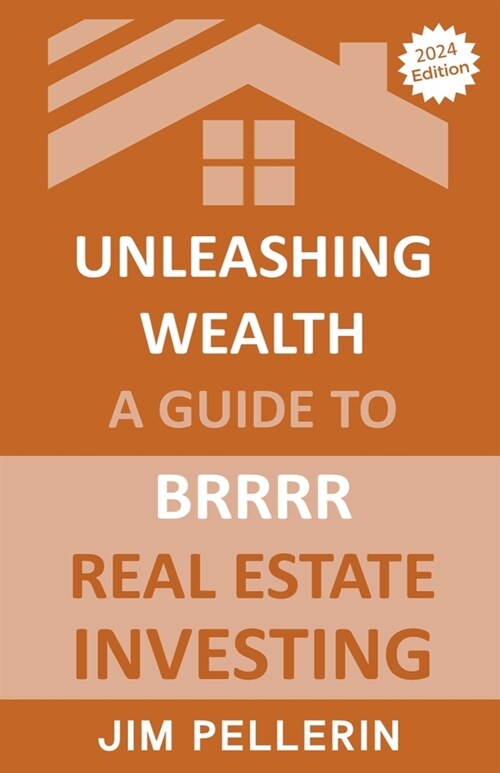 Unleashing Wealth: A Guide to BRRRR Real Estate Investing (Paperback)