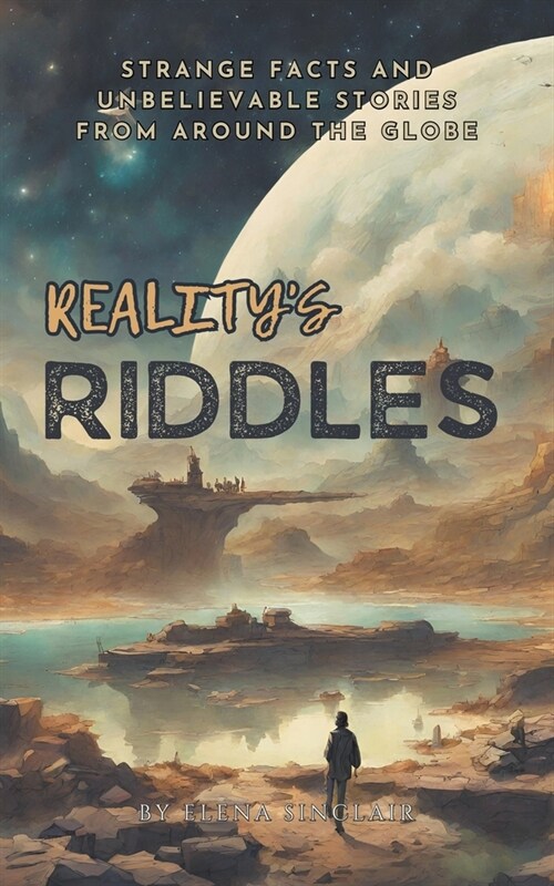 Realitys Riddles: Strange Facts and Unbelievable Stories from Around the Globe (Paperback)