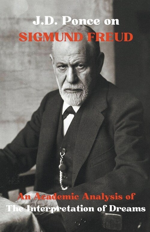 J.D. Ponce on Sigmund Freud: An Academic Analysis of The Interpretation of Dreams (Paperback)