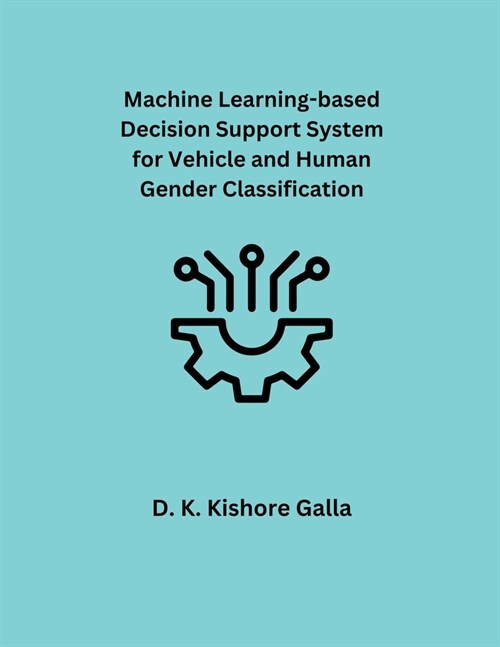 Machine Learning-based Decision Support System for Vehicle and Human Gender Classification (Paperback)