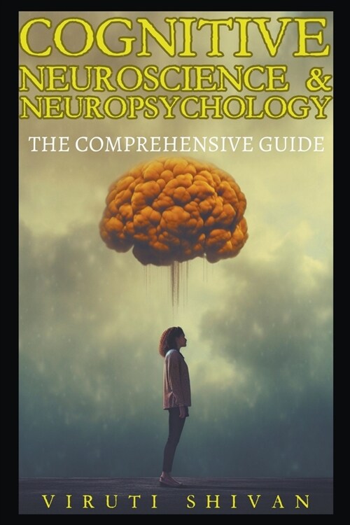 Cognitive Neuroscience & Neuropsychology - The Comprehensive Guide (Paperback)