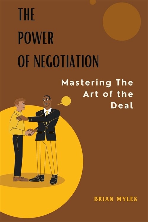 The Power of Negotiation: Mastering the Art of the Deal (Paperback)