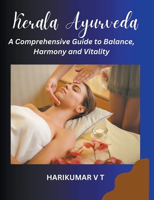 Kerala Ayurveda: A Comprehensive Guide to Balance, Harmony and Vitality (Paperback)