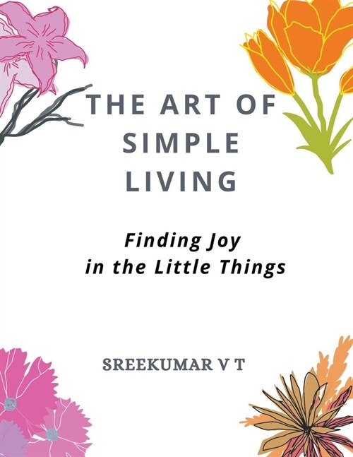 The Art of Simple Living: Finding Joy in the Little Things (Paperback)