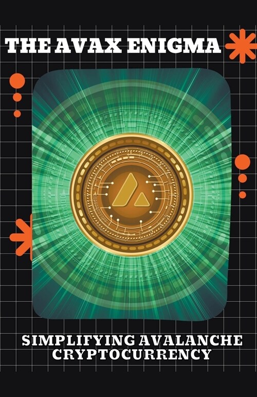 The AVAX Enigma: Simplifying Avalanche Cryptocurrency (Paperback)