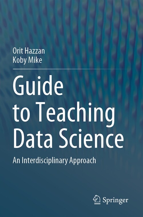Guide to Teaching Data Science: An Interdisciplinary Approach (Paperback, 2023)