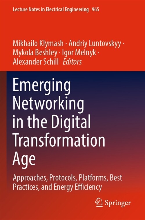 Emerging Networking in the Digital Transformation Age: Approaches, Protocols, Platforms, Best Practices, and Energy Efficiency (Paperback, 2023)