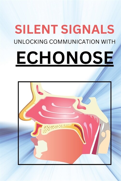 Silent Signals Unlocking Communication with Echonose (Paperback)