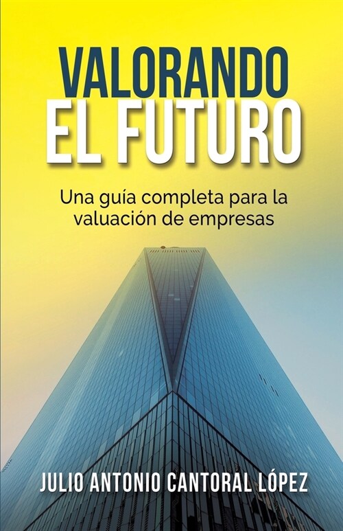 Valorando el Futuro: Gu? pr?tica para valorar empresas (Paperback)