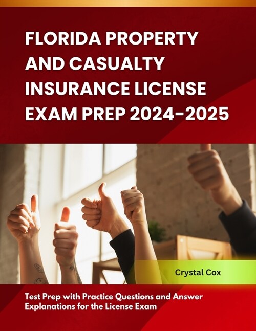 Florida Property and Casualty Insurance License Exam Prep 2024-2025: Test Prep with Practice Questions and Answer Explanations for the License Exam (Paperback)