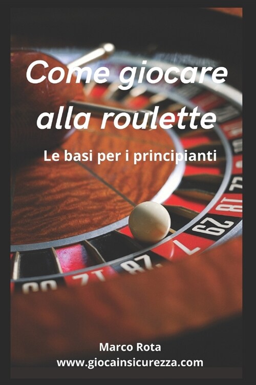 Come giocare alla roulette: Le basi per imparare a giocare alla Regina dei Giochi del casin? (Paperback)