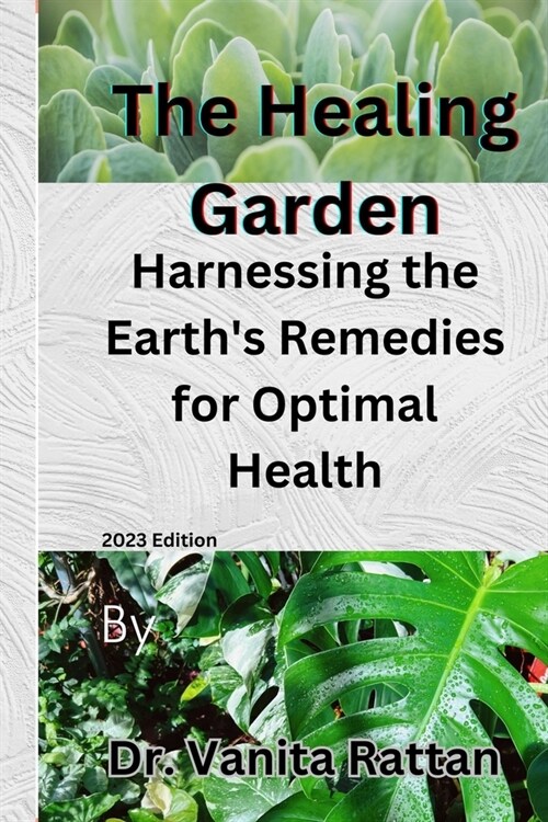 The Healing Garden: Harnessing the Earths Remedies for Optimal Health (Paperback)