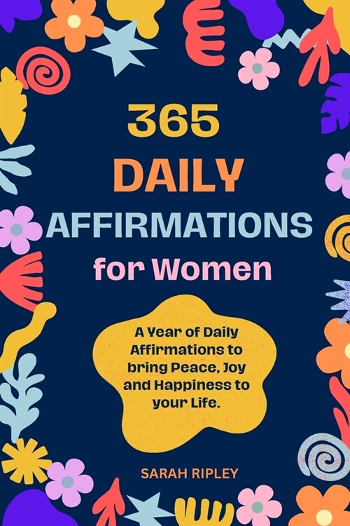 365 Daily Affirmations: A Year of Daily Affirmations to bring Peace, Joy and Happiness to your Life. (Paperback)