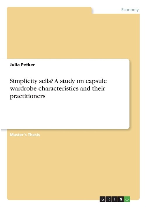Simplicity sells? A study on capsule wardrobe characteristics and their practitioners (Paperback)
