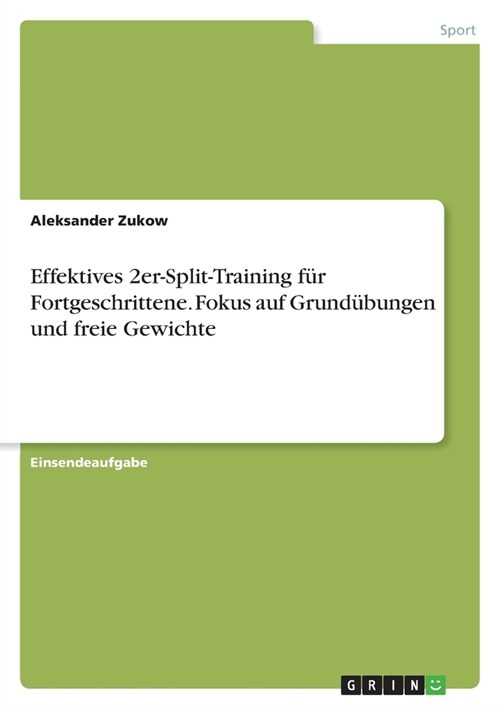 Effektives 2er-Split-Training f? Fortgeschrittene. Fokus auf Grund?ungen und freie Gewichte (Paperback)