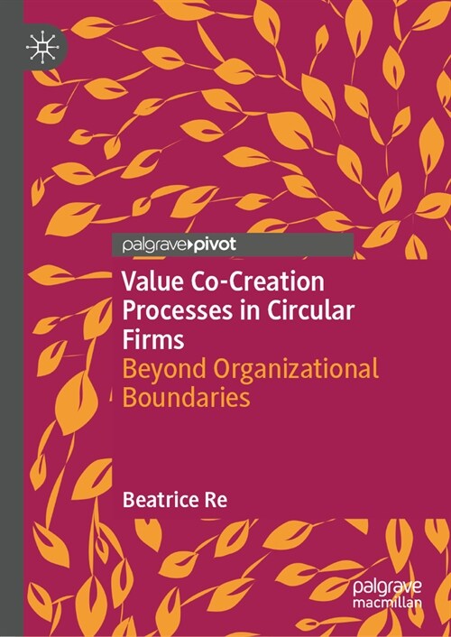 Value Co-Creation Processes in Circular Firms: Beyond Organizational Boundaries (Hardcover)