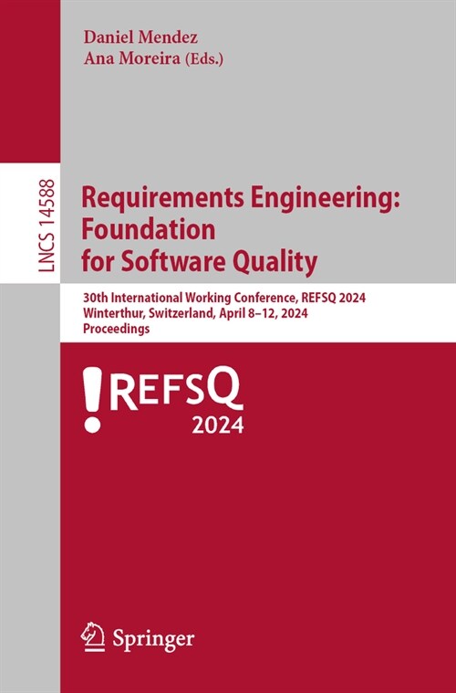 Requirements Engineering: Foundation for Software Quality: 30th International Working Conference, Refsq 2024, Winterthur, Switzerland, April 8-11, 202 (Paperback, 2024)