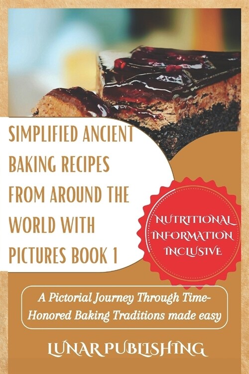 Simplified Ancient baking recipes from around the world with Pictures Book 1: A Pictorial Journey Through Time-Honored Baking Traditions made easy (Paperback)