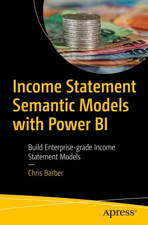 Income Statement Semantic Models: Building Enterprise Grade Income Statement Models with Power Bi (Paperback)