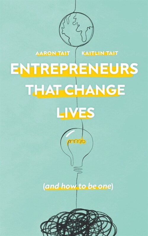 Entrepreneurs That Change Lives: And How to be One (Paperback)