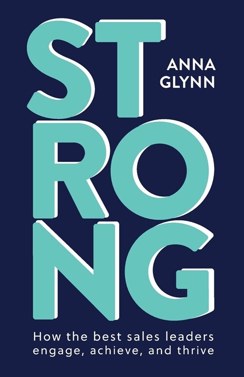 Strong: How the best sales leaders engage, achieve, and thrive (Paperback)